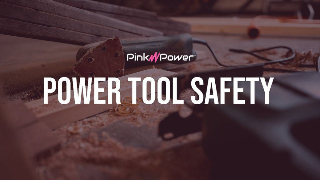 Power Tool Safety Tips Pink Power Blog