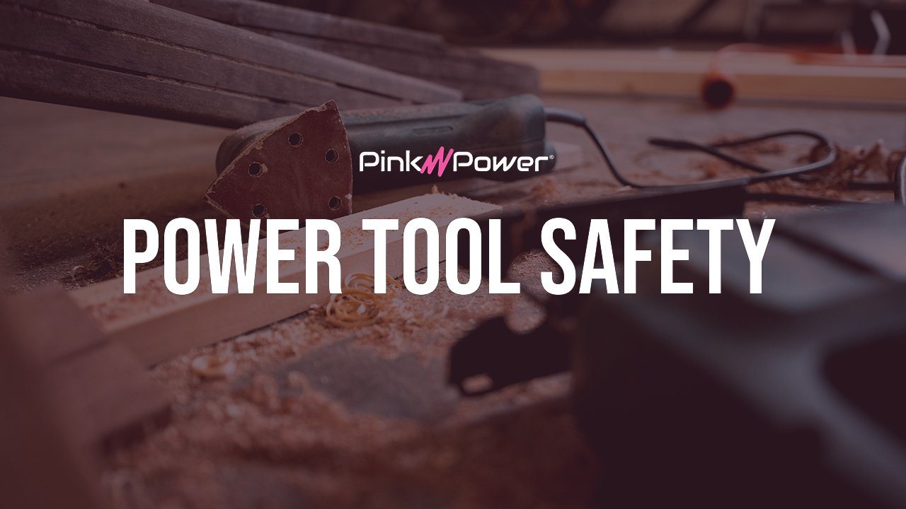 Power Tool Safety Tips | Pink Power - Blog